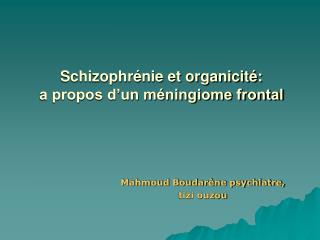 Schizophrénie et organicité: a propos d’un méningiome frontal