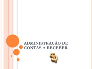 ADMINISTRAÇÃO DE CONTAS A RECEBER
