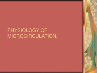 PHYSIOLOGY OF MICROCIRCULATION.