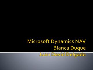 Microsoft Dynamics NAV Blanca Duque Juan David Delgado