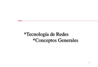 *Tecnología de Redes 	*Conceptos Generales