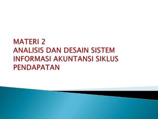 MATERI 2 ANALISIS DAN DESAIN SISTEM INFORMASI AKUNTANSI SIKLUS PENDAPATAN