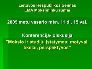 Lietuvos Respublikos Seimas LMA Mokslininkų rūmai 2009 metų vasario mėn. 11 d., 15 val.