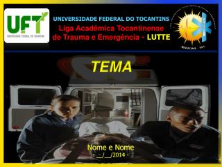 UNIVERSIDADE FEDERAL DO TOCANTINS Liga Acadêmica Tocantinense de Trauma e Emergência - LUTTE