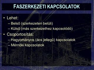 F ASZERKEZETI KAPCSOLATOK