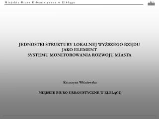 JEDNOSTKI STRUKTURY LOKALNEJ WYŻSZEGO RZĘDU JAKO ELEMENT SYSTEMU MONITOROWANIA ROZWOJU MIASTA