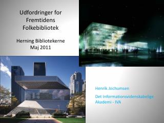 Udfordringer for Fremtidens Folkebibliotek Herning Bibliotekerne Maj 2011