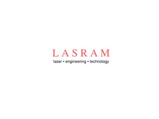 L A S R A M laser ▪ engineering ▪ technology