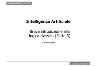 Intelligenza Artificiale Breve introduzione alla logica classica (Parte 3) Marco Piastra