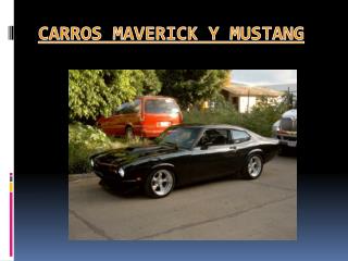 CARROS MAVERICK Y MUSTANG