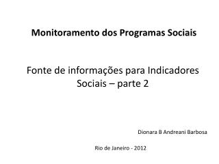 Monitoramento dos Programas Sociais Fonte de informações para Indicadores Sociais – parte 2