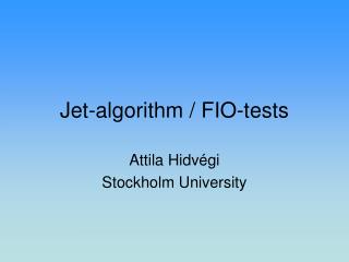 Jet-algorithm / FIO-tests