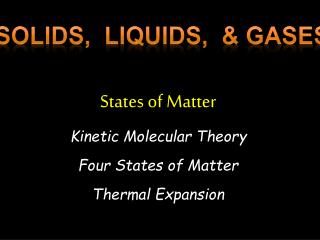 States of Matter Kinetic Molecular Theory Four States of Matter Thermal Expansion