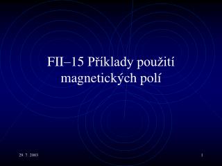 F II– 15 Příklady použití magnetických polí