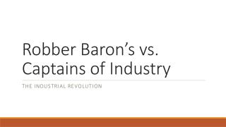 Robber Baron’s vs. Captains of Industry