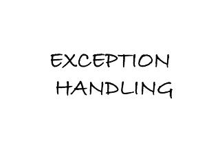 EXCEPTION HANDLING