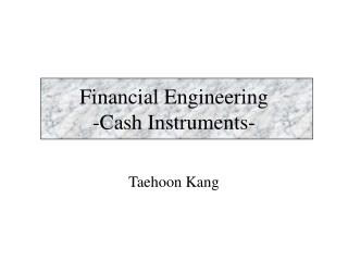 Financial Engineering -Cash Instruments-