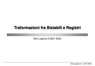 Traformazioni fra Bistabili e Registri