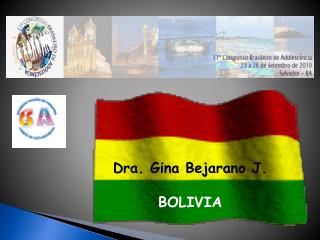 Dra. Gina Bejarano J. BOLIVIA