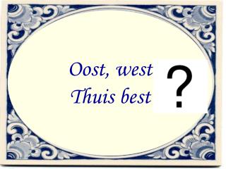 Oost, west Thuis best