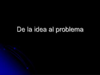 De la idea al problema