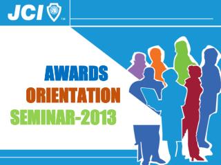 AWARDS ORIENTATION SEMINAR-2013