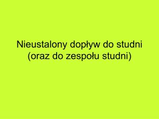 Nieustalony dopływ do studni (oraz do zespołu studni)