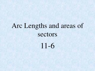 Arc Lengths and areas of sectors