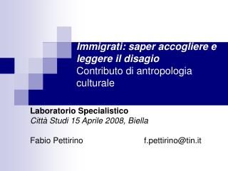 Immigrati: saper accogliere e leggere il disagio Contributo di antropologia culturale