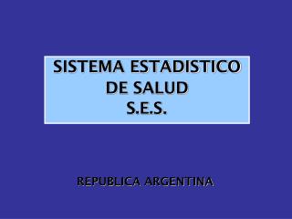 SISTEMA ESTADISTICO DE SALUD S.E.S .