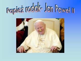 Papież rodak- Jan Paweł II