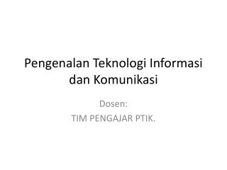 Pengenalan Teknologi Informasi dan Komunikasi