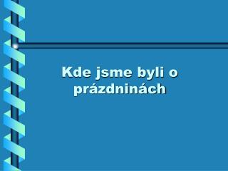 Kde jsme byli o prázdninách