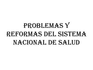 Problemas y reformas del sistema nacional de salud