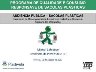 Miguel Bahiense Presidente da Plastivida e INP Brasília, 11 de agosto de 2011