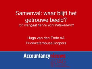 Samenval: waar blijft het getrouwe beeld? [of: wat gaat het nu écht betekenen?]
