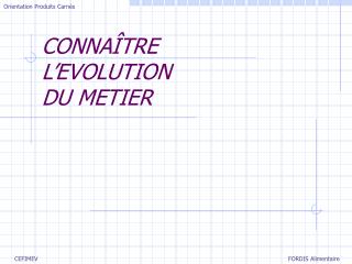 CONNAÎTRE L’EVOLUTION DU METIER