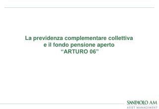 La previdenza complementare collettiva e il fondo pensione aperto “ARTURO 06”