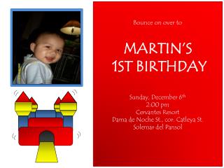 Bounce on over to MARTIN’S 1ST BIRTHDAY Sunday, December 6 th 2:00 pm Cervantes Resort