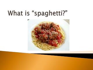 What is “spaghetti?”