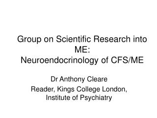 Group on Scientific Research into ME: Neuroendocrinology of CFS/ME