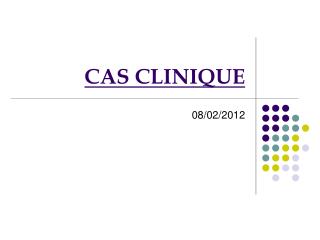 CAS CLINIQUE