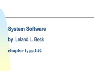 System Software by Leland L. Beck chapter 1, pp.1-20.