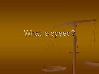 What is speed?