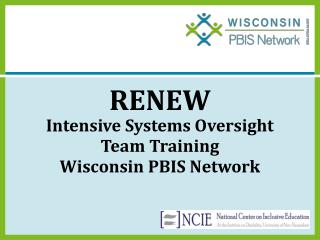 RENEW Intensive Systems Oversight Team Training Wisconsin PBIS Network