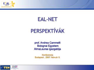EAL-NET PERSPEKTÍVÁK prof. Andrea Cammelli Bologna i Egyetem