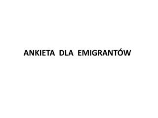 ANKIETA DLA EMIGRANTÓW