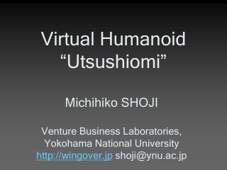 Virtual Humanoid “Utsushiomi”