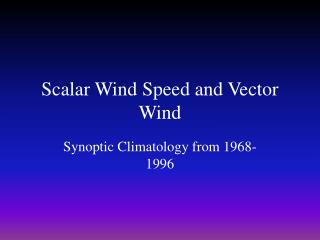 Scalar Wind Speed and Vector Wind