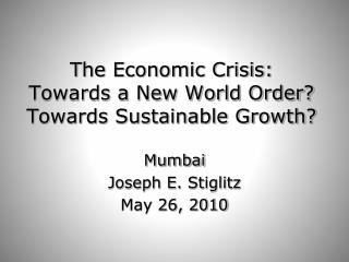 The Economic Crisis: Towards a New World Order? Towards Sustainable Growth?